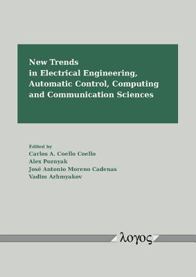 New Trends in Electrical Engineering, Automatic Control, Computing and Communication Sciences - Azhmyakov, Vadim (Editor), and Cadenas, Jose Antonio (Editor), and Coello, Carlos A (Editor)