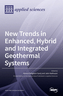 New Trends in Enhanced, Hybrid and Integrated Geothermal Systems