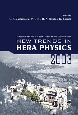 New Trends in Hera Physics 2003 - Proceedings of the Ringberg Workshop - Ochs, Wolfgang (Editor), and Kniehl, Bernd A (Editor), and Grindhammer, Guenter (Editor)