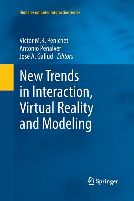 New Trends in Interaction, Virtual Reality and Modeling - Penichet, Victor M R (Editor), and Pealver, Antonio (Editor), and Gallud, Jos a (Editor)