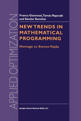 New Trends in Mathematical Programming: Homage to Steven Vajda - Giannessi, F. (Editor), and Komlsi, Sndor (Editor), and Rapcsk, Tams (Editor)