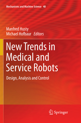 New Trends in Medical and Service Robots: Design, Analysis and Control - Husty, Manfred (Editor), and Hofbaur, Michael (Editor)
