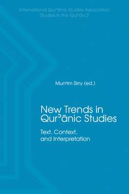 New Trends in Qur'nic Studies: Text, Context, and Interpretation - Sirry, Mun'im