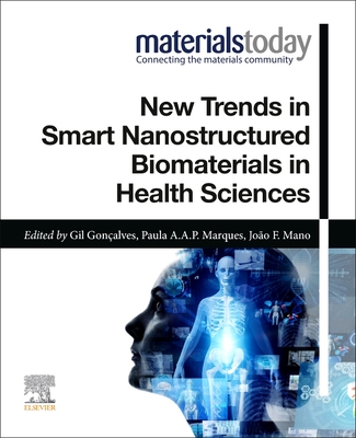 New Trends in Smart Nanostructured Biomaterials in Health Sciences - Goncalves, Gil (Editor), and Marques, Paula A a P (Editor), and Mano, Joao F (Editor)