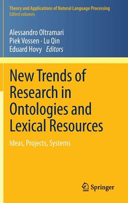 New Trends of Research in Ontologies and Lexical Resources: Ideas, Projects, Systems - Oltramari, Alessandro (Editor), and Vossen, Piek (Editor), and Qin, Lu (Editor)
