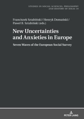 New Uncertainties and Anxieties in Europe: Seven Waves of the European Social Survey - Sztabinski, Franciszek (Editor), and Domanski, Henryk (Editor), and Sztabinski, Pawel (Editor)