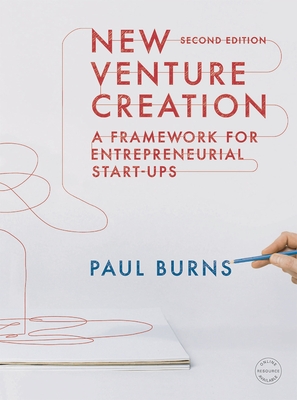 New Venture Creation: A Framework for Entrepreneurial Start-Ups - Burns, Paul