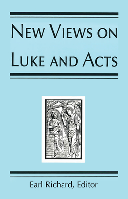 New Views on Luke and Acts - Richard, Earl J (Editor)