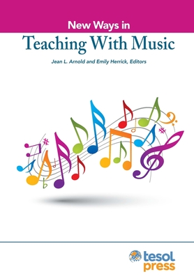 New Ways in Teaching with Music - Arnold, Jean (Editor), and Herrick, Emily (Editor)