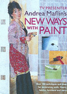 New Ways with Paint: Over 100 Techniques and Ideas for Decorating Walls, Floors, Fabric, Furniture and More