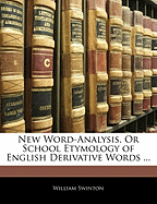 New Word-Analysis, or School Etymology of English Derivative Words
