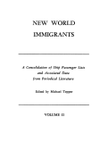 New World immigrants : a consolidation of ship passenger lists and associated data from periodical literature