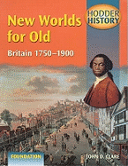 New Worlds for Old: Foundation Edition: Britain, 1750-1900