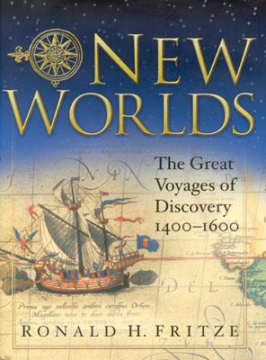 New Worlds: The Great Voyages of Discovery 1400-1600 - Fritze, Ronald H