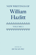 New Writings of William Hazlitt: Vol. I-II