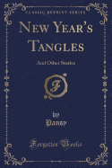 New Year's Tangles: And Other Stories (Classic Reprint)