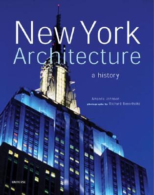 New York Architecture: A History - Berenholtz, Richard (Photographer), and Johnson, Amanda, RN, PhD (Text by), and Willis, Carol (Introduction by)