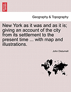 New York as It Was and as It Is; Giving an Account of the City from Its Settlement to the Present Time ... with Map and Illustrations.