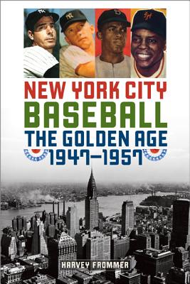 New York City Baseball: The Golden Age, 1947-1957 - Frommer, Harvey