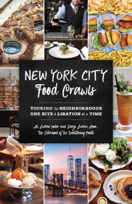 New York City Food Crawls: Touring the Neighborhoods One Bite & Libation at a Time - Zweben Imber, Ali, and Zweben Hom, Daryl