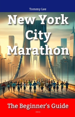 New York City Marathon: The Beginner's Guide - Lee, Tommy