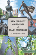 New York City Monuments of Black Americans: A History and Guide