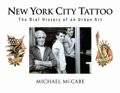 New York City Tattoo: The Oral History of an Urban Art - McCabe, Michael