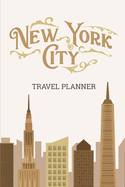 New York City Travel Planner: Travel Organizer and Vacation Planner for 28 Trips - Checklists, Trip Itinerary, Notes and More - Convenient, Travel Sized Notebook