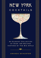 New York Cocktails: An Elegant Collection of Over 100 Recipes Inspired by the Big Apple