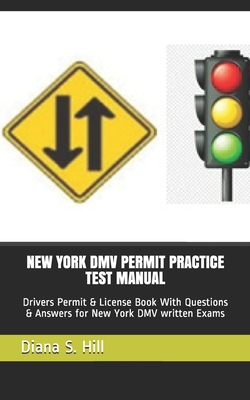 New York DMV Permit Practice Test Manual: Drivers Permit & License Book With Questions & Answers for New York DMV written Exams - Hill, Diana S