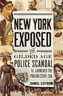 New York Exposed: The Gilded Age Police Scandal That Launched the Progressive Era
