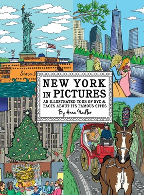 New York in Pictures - an illustrated tour of NYC & facts about its famous sites: Learn about the Big Apple while looking at colorful engaging artwork of people, buildings, and places to visit. - Nadler, Anna