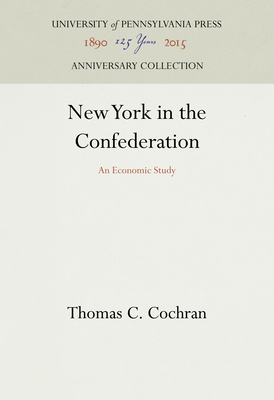 New York in the Confederation: An Economic Study - Cochran, Thomas C