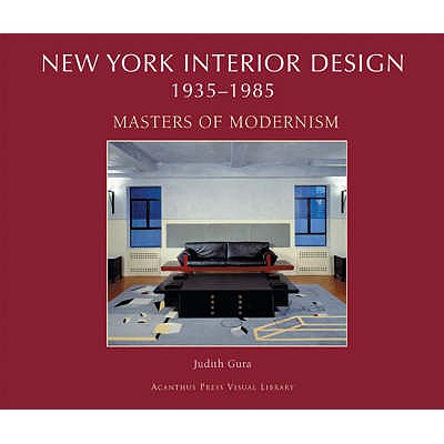 New York Interior Design 1935-1985: Masters of Modernism - Gura, Judith
