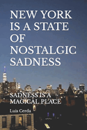 New York Is a State of Nostalgic Sadness: Sadness Is a Magical Place