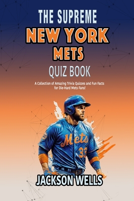 New York Mets: The Supreme Quiz and Trivia Book on your favorite New York Baseball team - Wells, Jackson