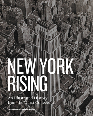 New York Rising: An Illustrated History from the Durst Collection - Mellins, Thomas, and Ascher, Kate