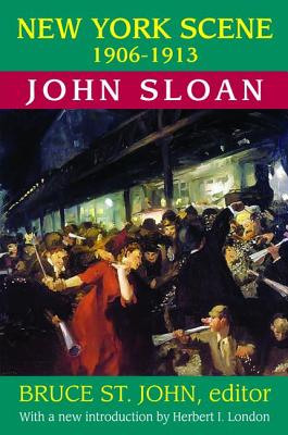New York Scene: 1906-1913 John Sloan - Sloan, John (Editor)