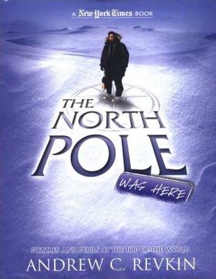 New York Times the North Pole Was Here: Puzzles and Perils at the Top of the World - Revkin, Andrew C