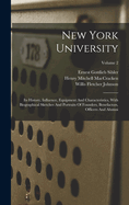 New York University: Its History, Influence, Equipment And Characteristics, With Biographical Sketches And Portraits Of Founders, Benefactors, Officers And Alumni; Volume 2