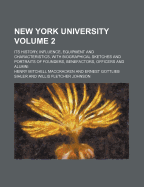 New York University; Its History, Influence, Equipment and Characteristics, with Biographical Sketches and Portraits of Founders, Benefactors, Officers and Alumni Volume 2