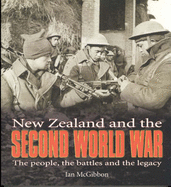 New Zealand and the Second World War: The People, the Battles and the Legacy - McGibbon, Ian