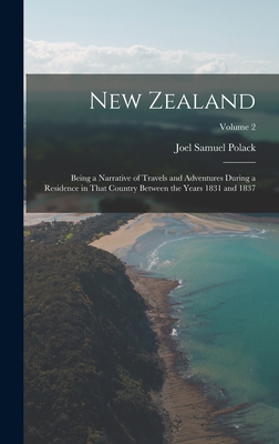 New Zealand: Being a Narrative of Travels and Adventures During a Residence in That Country Between the Years 1831 and 1837; Volume 2 - Polack, Joel Samuel