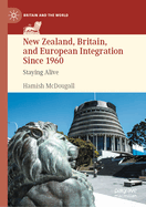 New Zealand, Britain, and European Integration Since 1960: Staying Alive