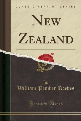 New Zealand (Classic Reprint) - Reeves, William Pember