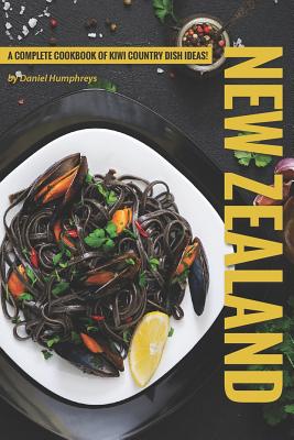 New Zealand Recipes: A Complete Cookbook of Kiwi Country Dish Ideas! - Humphreys, Daniel