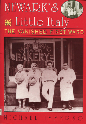 Newark's Little Italy: The Vanished First Ward - Immerso, Michael