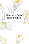Newborn Baby Tracking Log: Tracking sheets for eating, napping and diaper changes with emergency contacts and health record