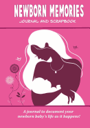 Newborn Memories Journal and Scrapbook: Baby Memory Book to Document Your Newborn Baby's Life as It Happens!