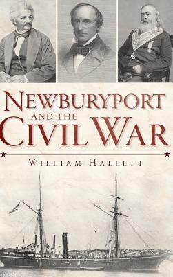 Newburyport and the Civil War - Hallett, William